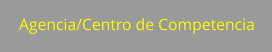 Agencia/Centro de Competencia